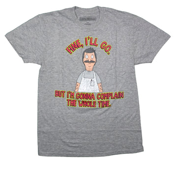 Bob's Burgers Mens T-Shirt - Fine I'll Go But I'm Going Complain Whole Time