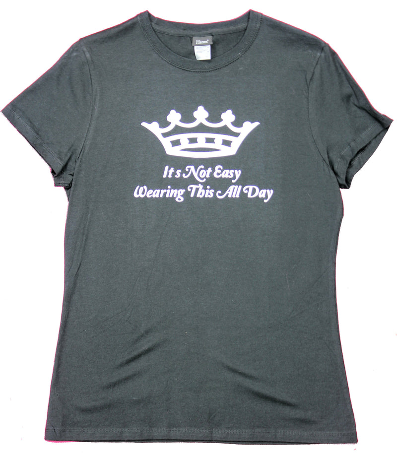 Queen Crown Girls Juniors T-Shirt  - It's Not Easy Wearing This All Day