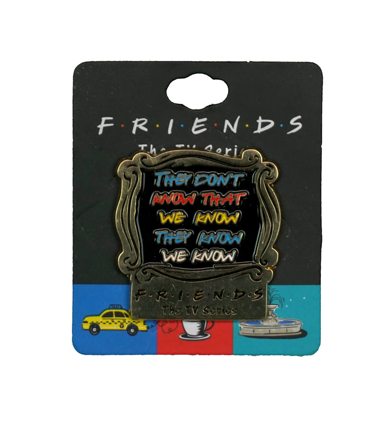 Friends The Series They Don't Know That We Know That They Know We Enamel Pin