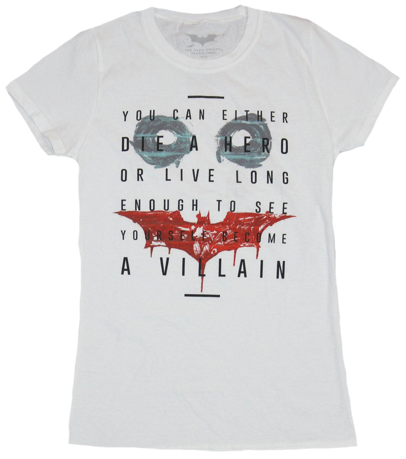Batman (DC Comics) Girls Juniors T-Shirt - Die a Hero Or Live to Be A Villain