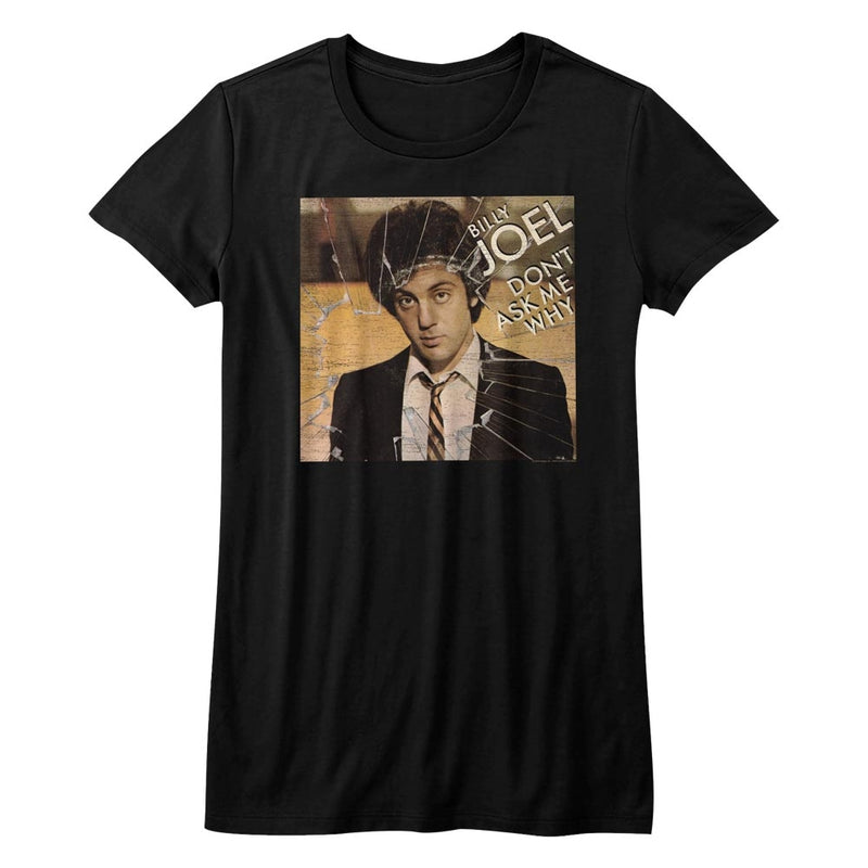Billy Joel Girls Juniors S/S T-Shirt - Don?T Ask Me Why - Solid Black - Inmyparentsbasement.com