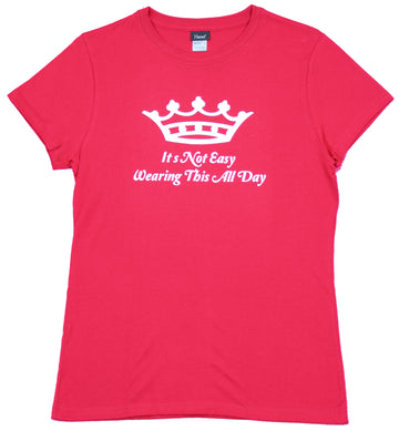 Queen Crown Girls Juniors T-Shirt  - It's Not Easy Wearing This All Day