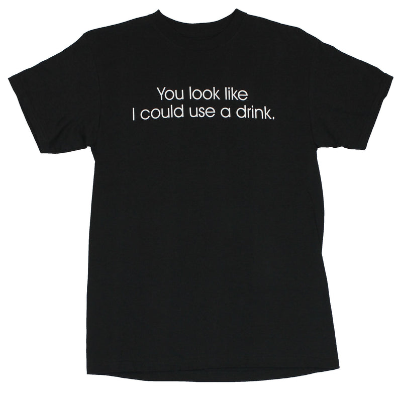 Crude Attitude Mens T-Shirt -  "You Look Like I Could Use a Drink!"
