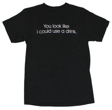 Crude Attitude Mens T-Shirt -  "You Look Like I Could Use a Drink!"
